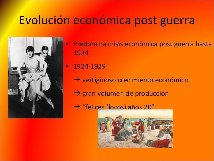 Evolución económica post guerra • Predomina crisis económica post guerra hasta 1924. • 1924