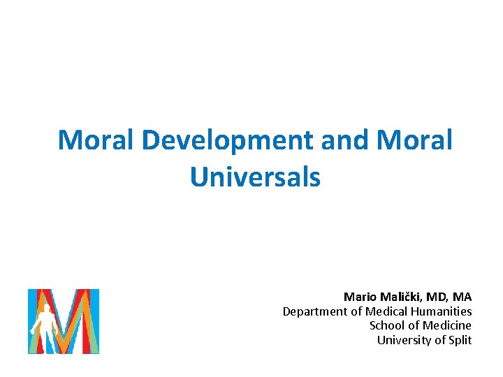 Moral Development and Moral Universals Mario Malički, MD, MA Department of Medical Humanities School