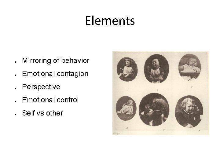 Elements ● Mirroring of behavior ● Emotional contagion ● Perspective ● Emotional control ●