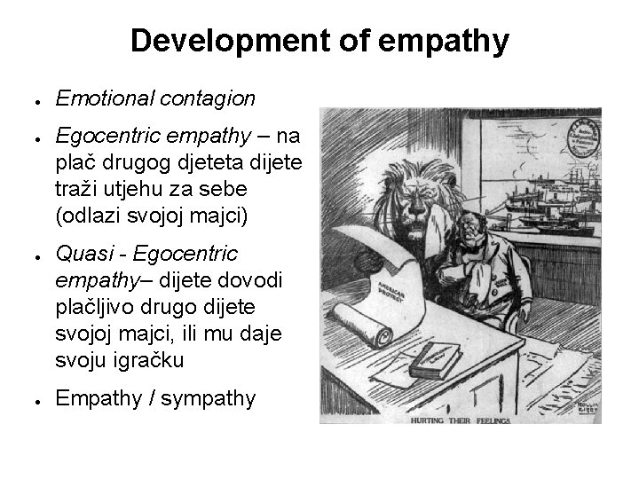 Development of empathy ● ● Emotional contagion Egocentric empathy – na plač drugog djeteta