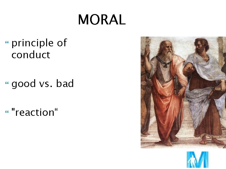 MORAL principle of conduct good vs. bad "reaction“ 