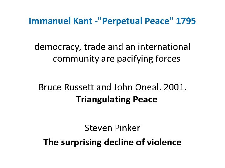 Immanuel Kant -"Perpetual Peace" 1795 democracy, trade and an international community are pacifying forces