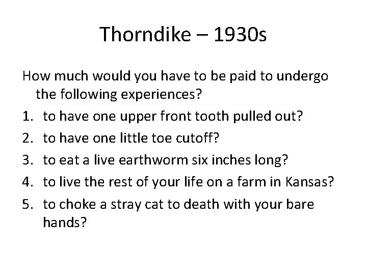 Thorndike – 1930 s How much would you have to be paid to undergo