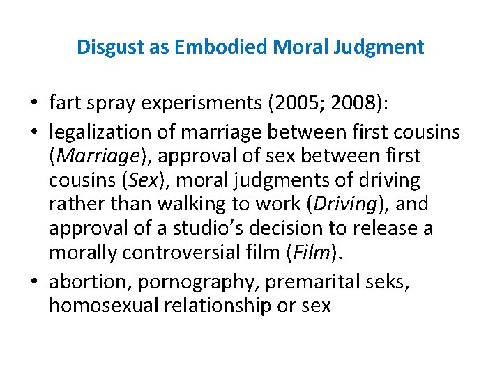 Disgust as Embodied Moral Judgment • fart spray experisments (2005; 2008): • legalization of