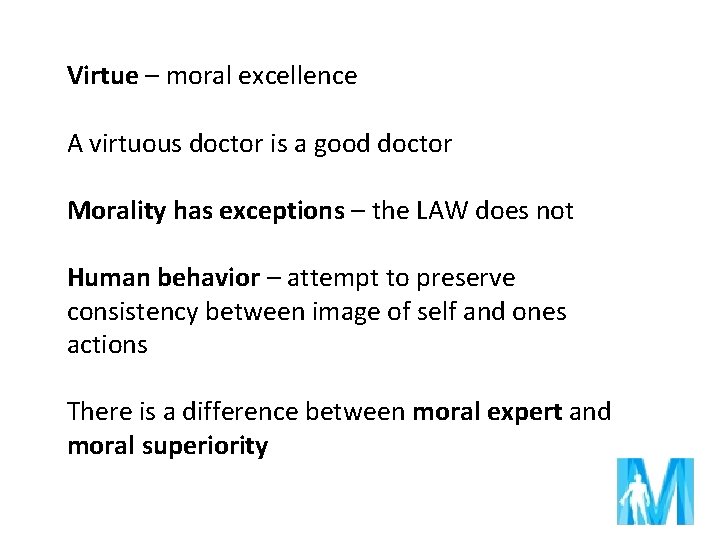 Virtue – moral excellence A virtuous doctor is a good doctor Morality has exceptions