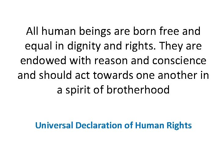 All human beings are born free and equal in dignity and rights. They are