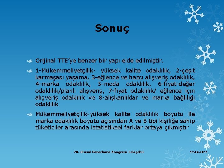 Sonuç Orijinal TTE’ye benzer bir yapı elde edilmiştir. 1 -Mükemmeliyetçilik- yüksek kalite odaklılık, 2