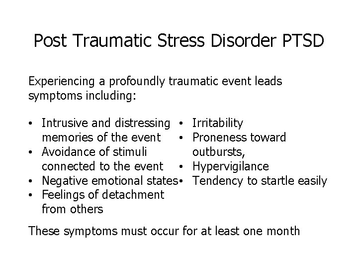 Post Traumatic Stress Disorder PTSD Experiencing a profoundly traumatic event leads symptoms including: •