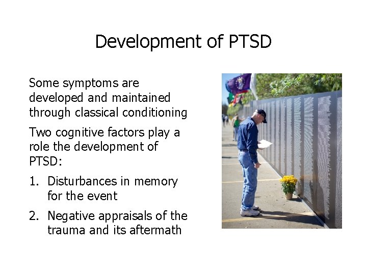 Development of PTSD Some symptoms are developed and maintained through classical conditioning Two cognitive