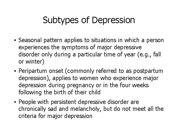 Subtypes of Depression • Seasonal pattern applies to situations in which a person experiences