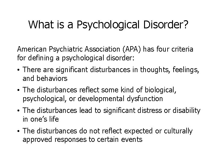 What is a Psychological Disorder? American Psychiatric Association (APA) has four criteria for defining