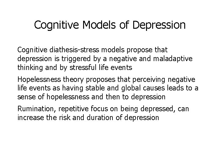 Cognitive Models of Depression Cognitive diathesis-stress models propose that depression is triggered by a