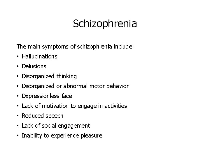 Schizophrenia The main symptoms of schizophrenia include: • Hallucinations • Delusions • Disorganized thinking