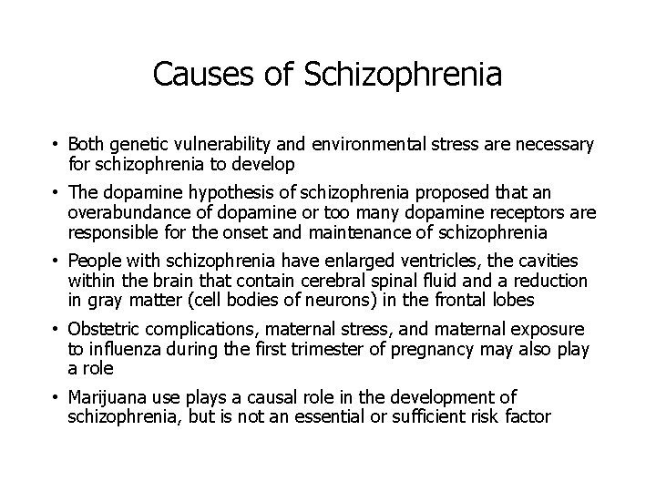 Causes of Schizophrenia • Both genetic vulnerability and environmental stress are necessary for schizophrenia