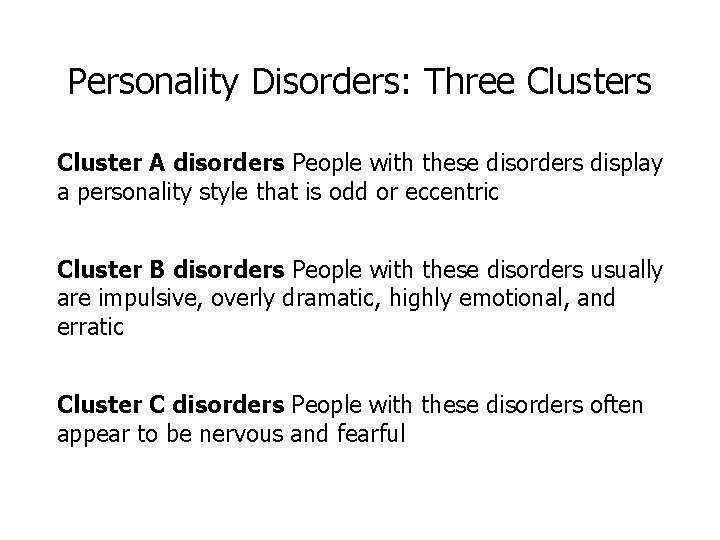 Personality Disorders: Three Clusters Cluster A disorders People with these disorders display a personality