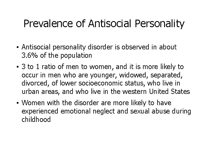 Prevalence of Antisocial Personality • Antisocial personality disorder is observed in about 3. 6%