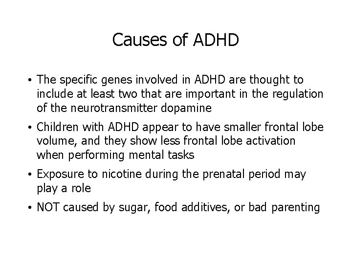 Causes of ADHD • The specific genes involved in ADHD are thought to include