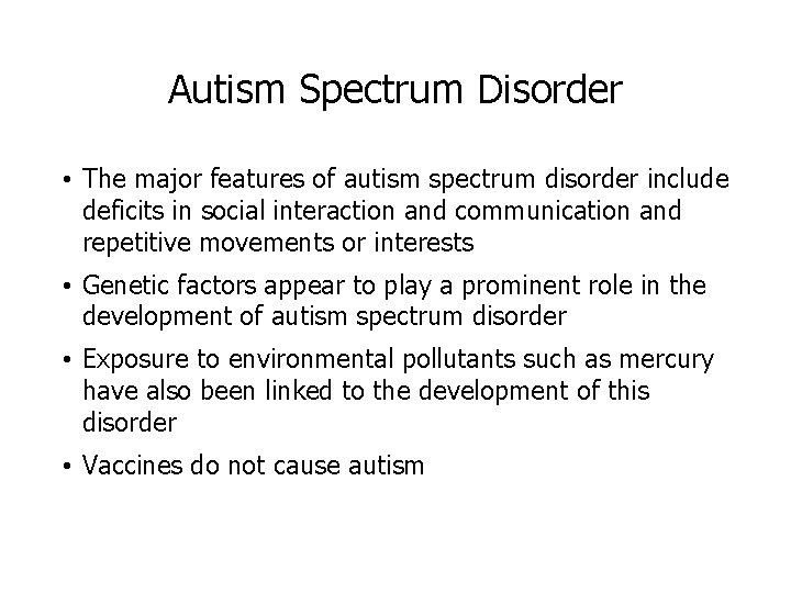 Autism Spectrum Disorder • The major features of autism spectrum disorder include deficits in