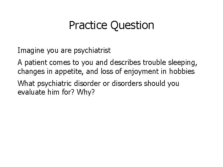 Practice Question Imagine you are psychiatrist A patient comes to you and describes trouble