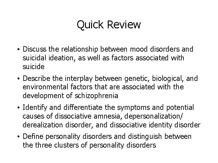 Quick Review • Discuss the relationship between mood disorders and suicidal ideation, as well