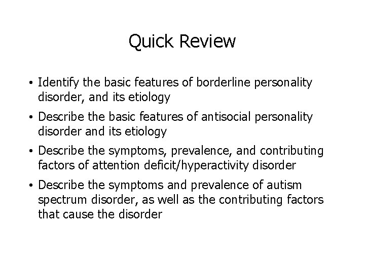 Quick Review • Identify the basic features of borderline personality disorder, and its etiology