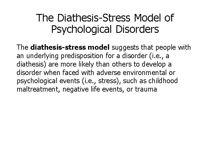 The Diathesis-Stress Model of Psychological Disorders The diathesis-stress model suggests that people with an