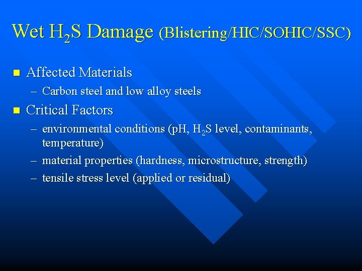 Wet H 2 S Damage (Blistering/HIC/SOHIC/SSC) n Affected Materials – Carbon steel and low