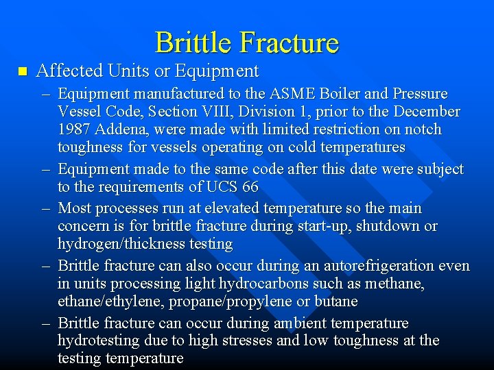 Brittle Fracture n Affected Units or Equipment – Equipment manufactured to the ASME Boiler