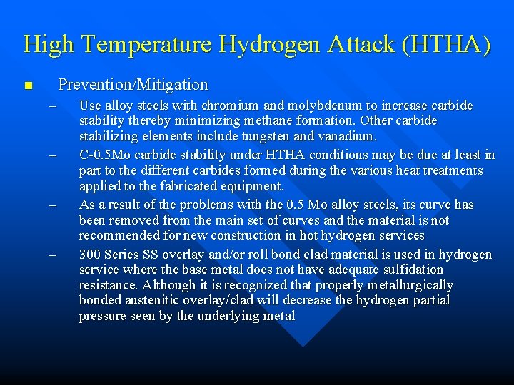 High Temperature Hydrogen Attack (HTHA) Prevention/Mitigation n – – Use alloy steels with chromium