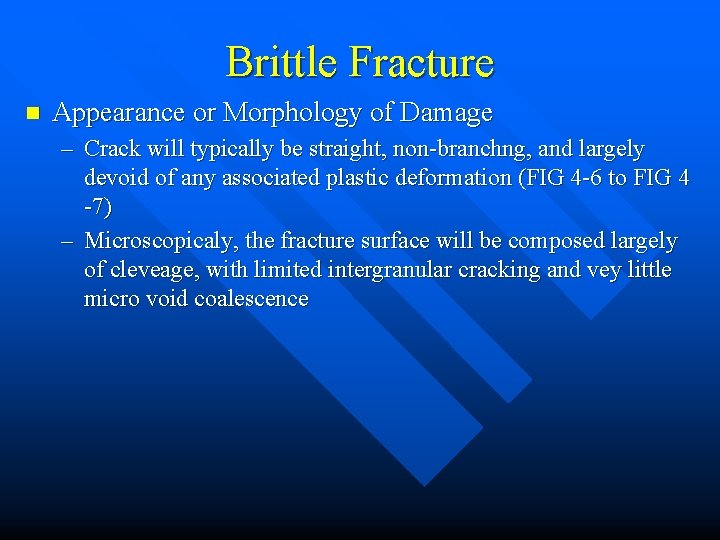 Brittle Fracture n Appearance or Morphology of Damage – Crack will typically be straight,