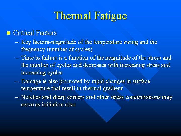 Thermal Fatigue n Critical Factors – Key factors-magnitude of the temperature swing and the
