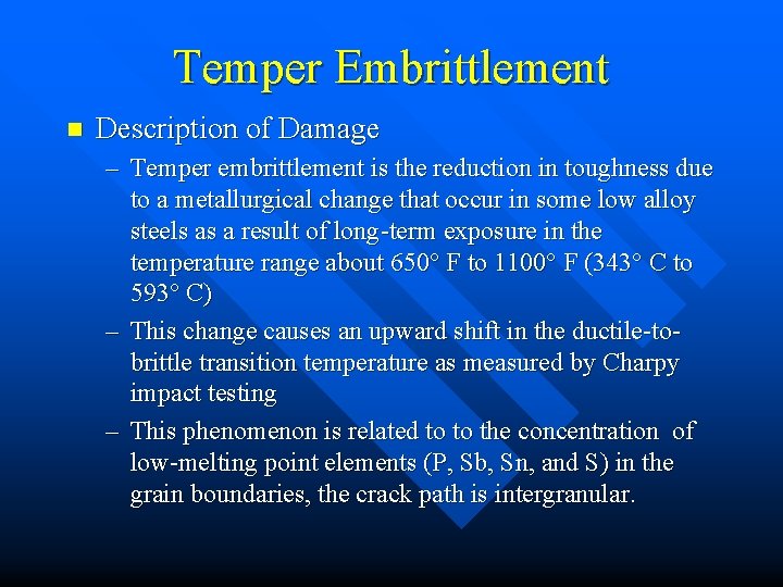 Temper Embrittlement n Description of Damage – Temper embrittlement is the reduction in toughness