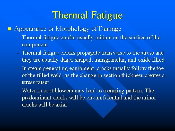 Thermal Fatigue n Appearance or Morphology of Damage – Thermal fatigue cracks usually initiate