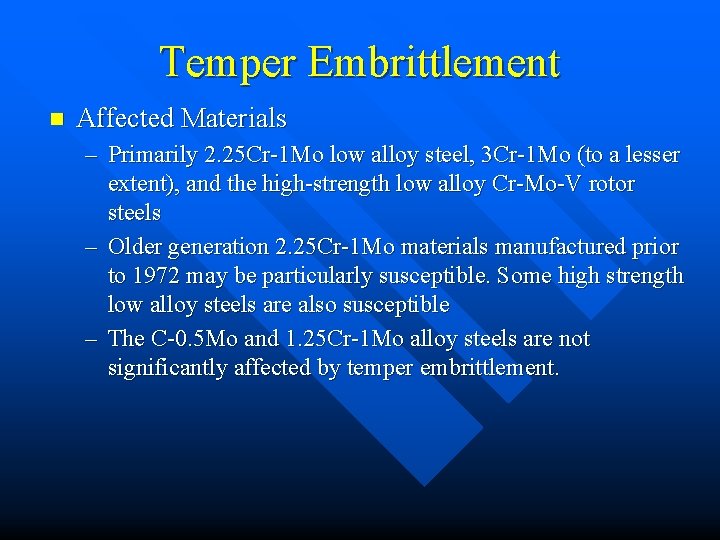 Temper Embrittlement n Affected Materials – Primarily 2. 25 Cr-1 Mo low alloy steel,
