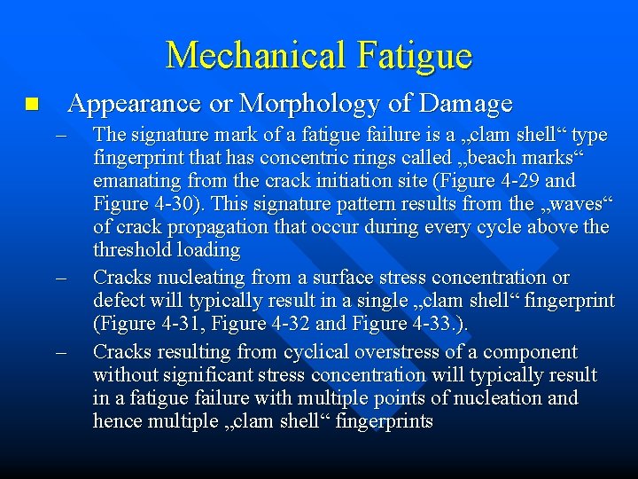 Mechanical Fatigue n Appearance or Morphology of Damage – – – The signature mark
