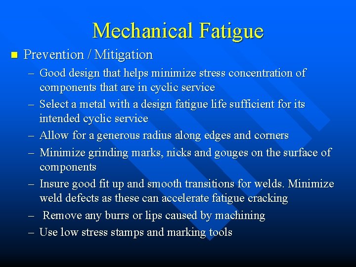 Mechanical Fatigue n Prevention / Mitigation – Good design that helps minimize stress concentration