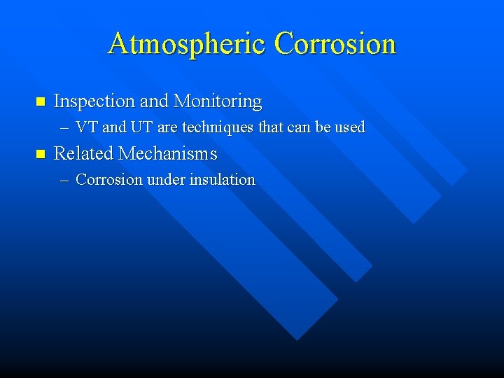 Atmospheric Corrosion n Inspection and Monitoring – VT and UT are techniques that can