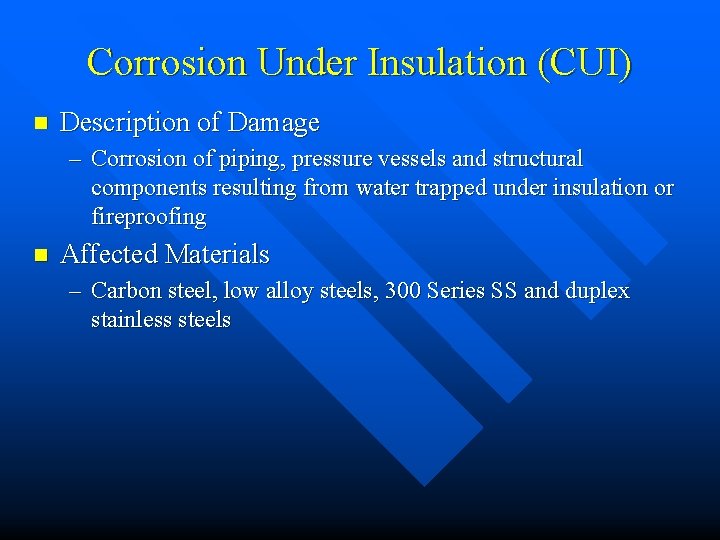 Corrosion Under Insulation (CUI) n Description of Damage – Corrosion of piping, pressure vessels