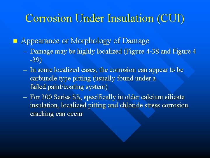 Corrosion Under Insulation (CUI) n Appearance or Morphology of Damage – Damage may be