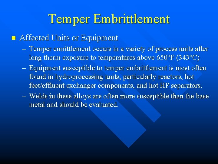 Temper Embrittlement n Affected Units or Equipment – Temper emrittlement occurs in a variety