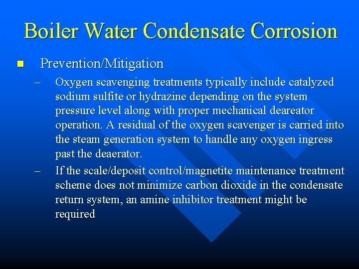 Boiler Water Condensate Corrosion n Prevention/Mitigation – – Oxygen scavenging treatments typically include catalyzed