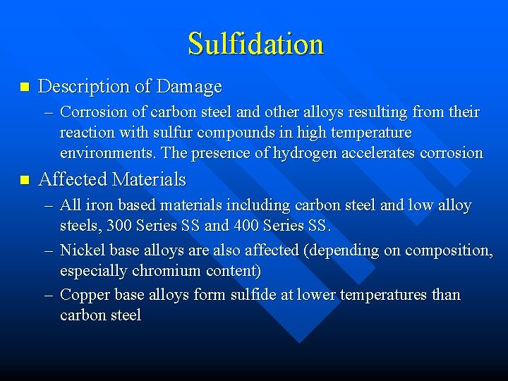 Sulfidation n Description of Damage – Corrosion of carbon steel and other alloys resulting