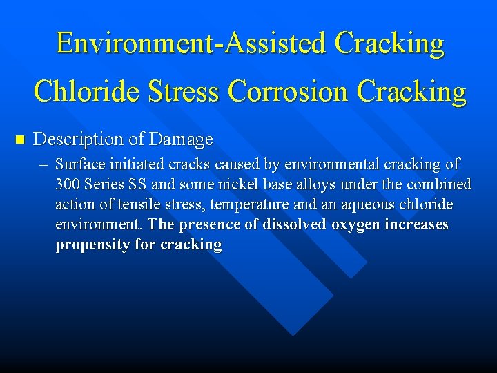 Environment-Assisted Cracking Chloride Stress Corrosion Cracking n Description of Damage – Surface initiated cracks