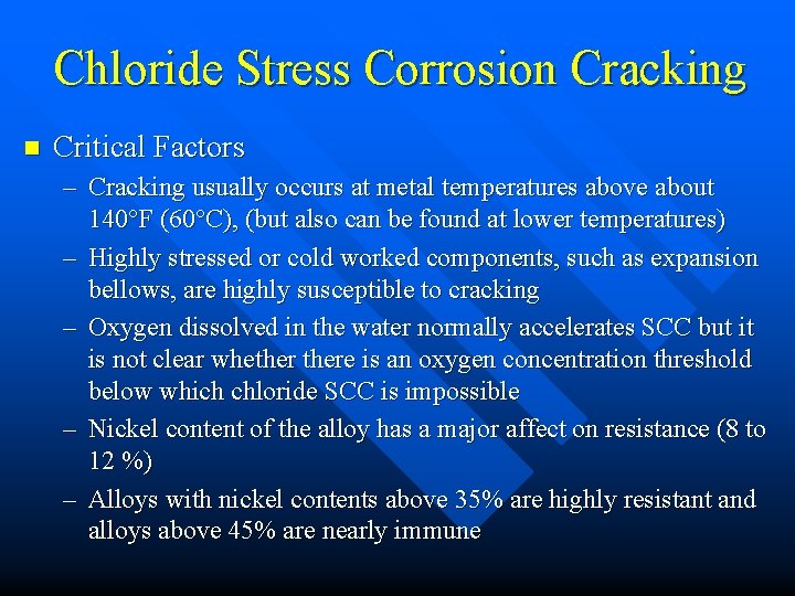 Chloride Stress Corrosion Cracking n Critical Factors – Cracking usually occurs at metal temperatures