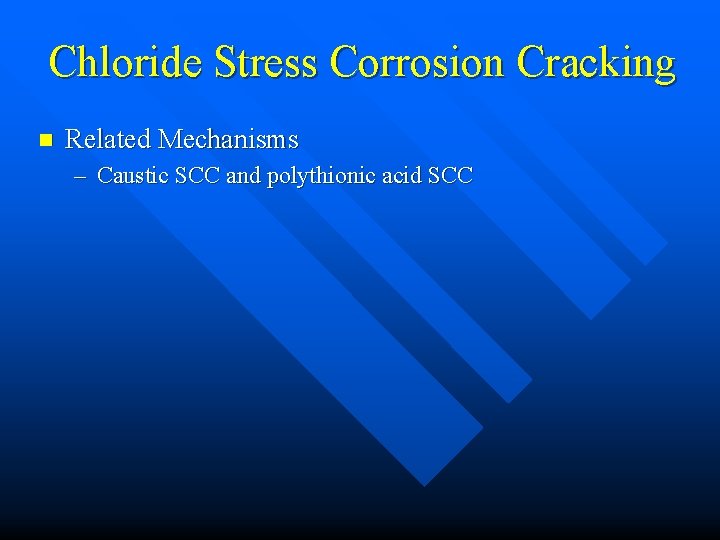 Chloride Stress Corrosion Cracking n Related Mechanisms – Caustic SCC and polythionic acid SCC