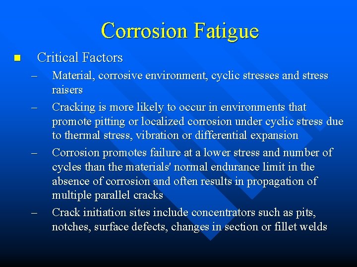 Corrosion Fatigue n Critical Factors – – Material, corrosive environment, cyclic stresses and stress