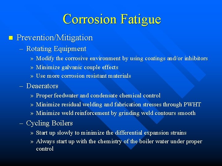 Corrosion Fatigue n Prevention/Mitigation – Rotating Equipment » » » Modify the corrosive environment