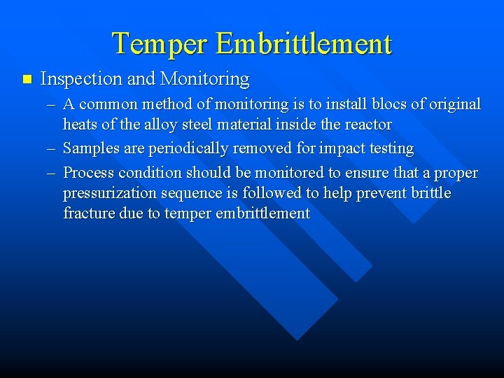 Temper Embrittlement n Inspection and Monitoring – A common method of monitoring is to