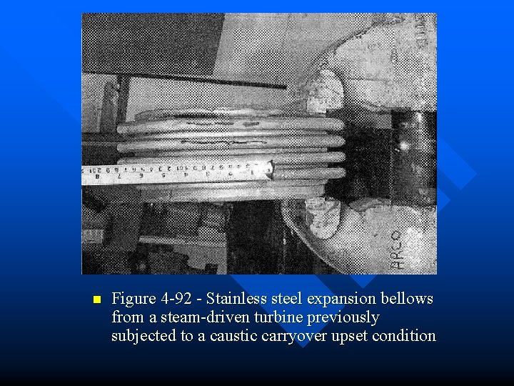 n Figure 4 -92 - Stainless steel expansion bellows from a steam-driven turbine previously