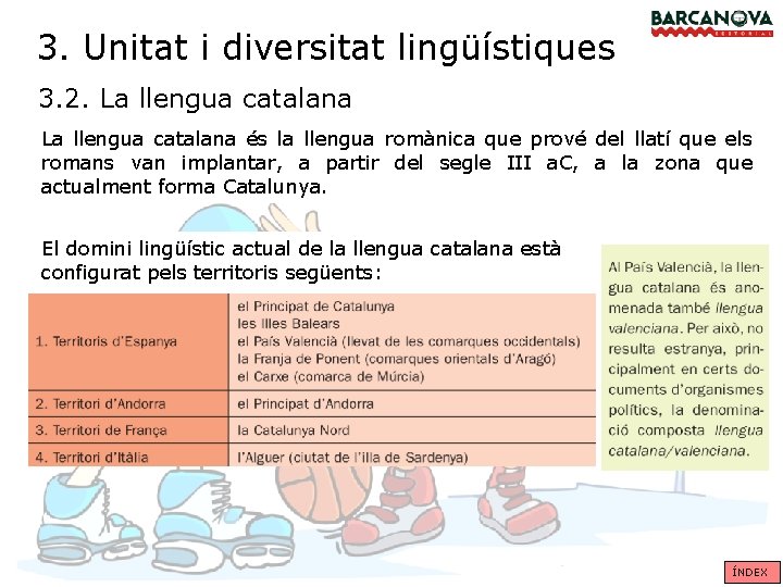 3. Unitat i diversitat lingüístiques 3. 2. La llengua catalana és la llengua romànica